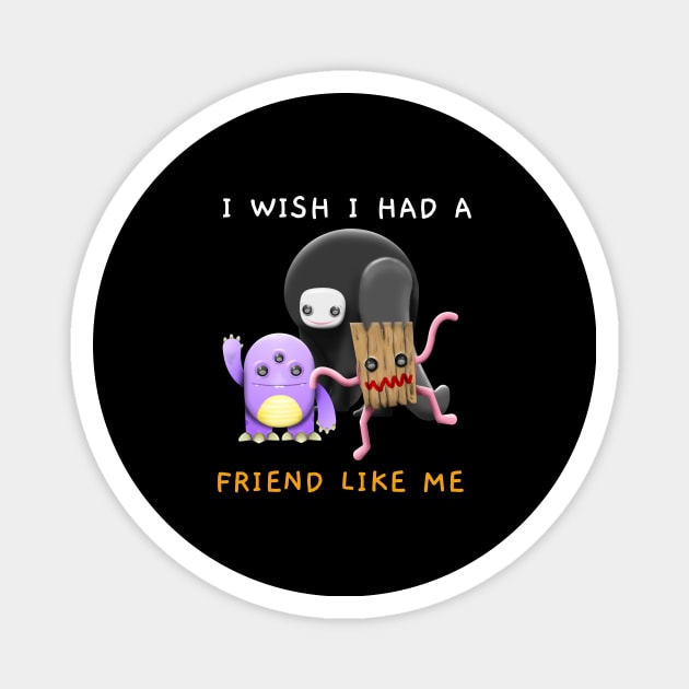 I Wish I Had A Friend Like Me Magnet by Jitesh Kundra